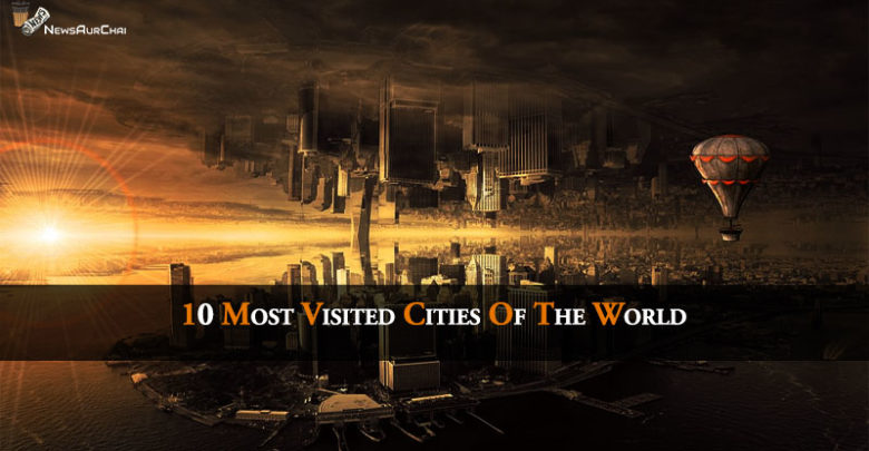 10 Most Visited Cities Of The World