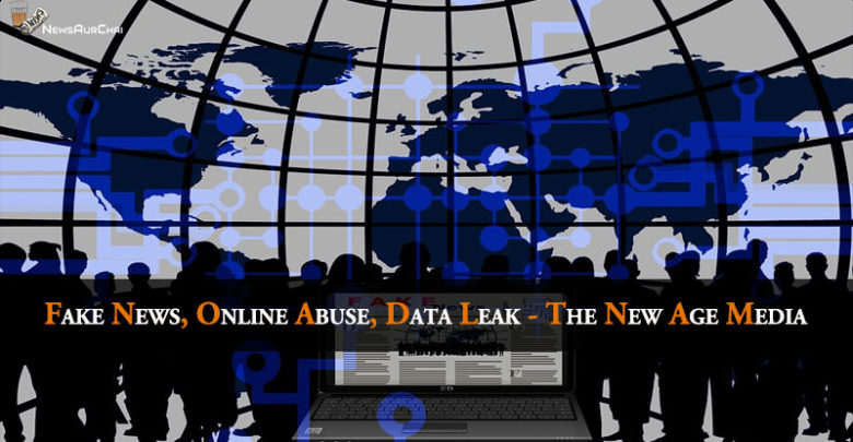 Fake news, Online Abuse, Data Leak - The New Age Media