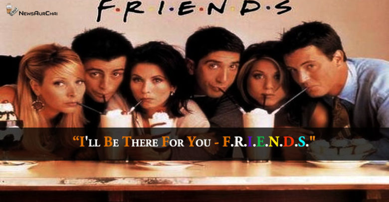 I'll be there for you - F.R.I.E.N.D.S
