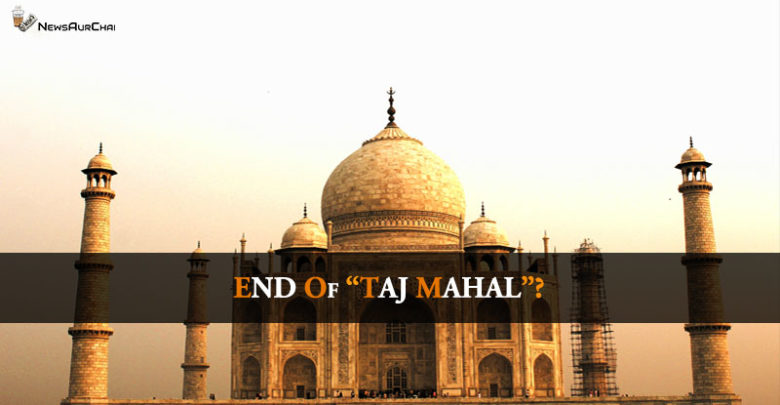 End Of Taj Mahal?