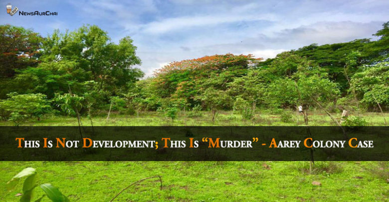 This is not development; this is "Murder" - Aarey Colony Case