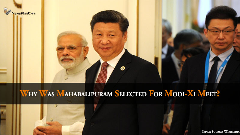 Why Was Mahabalipuram Selected for Modi-Xi Meet?