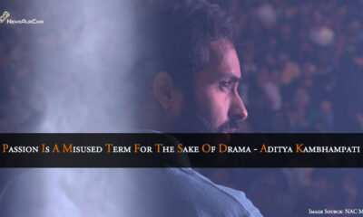 Passion, is a misused term for the sake of drama - Aditya Kambhampati