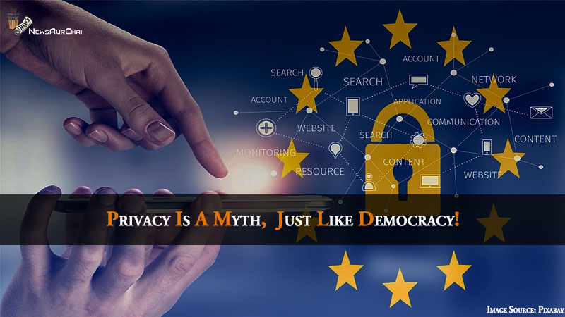 Privacy Is A Myth, Just Like Democracy!