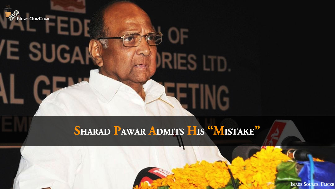 Sharad Pawar - Admits His Mistake