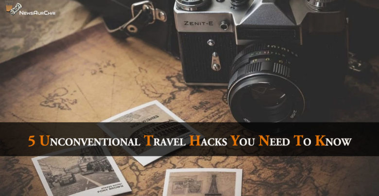 5 Unconventional Travel Hacks You Need To Know