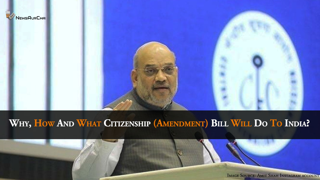 Why How and What Citizenship (Amendment) Bill will do to India?