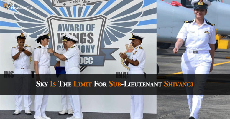 Sky Is The Limit For Sub-Lieutenant Shivangi