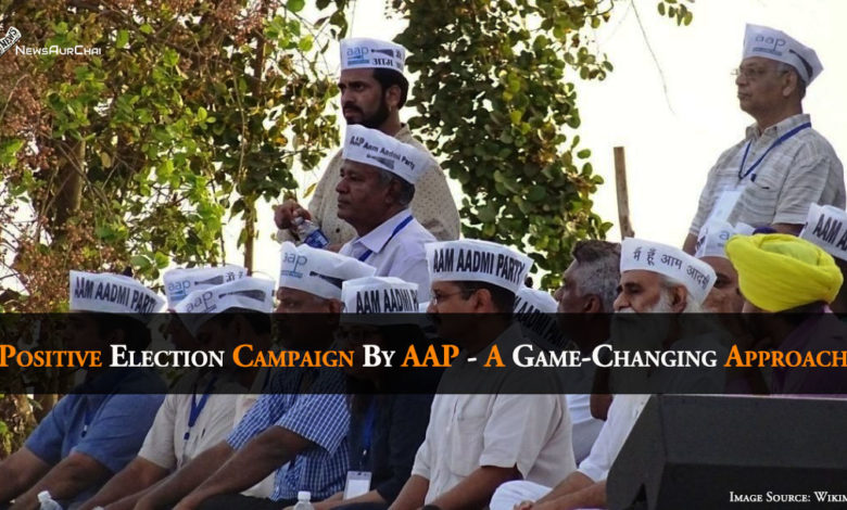 Positive Election Campaign By AAP - A Game-Changing Approach