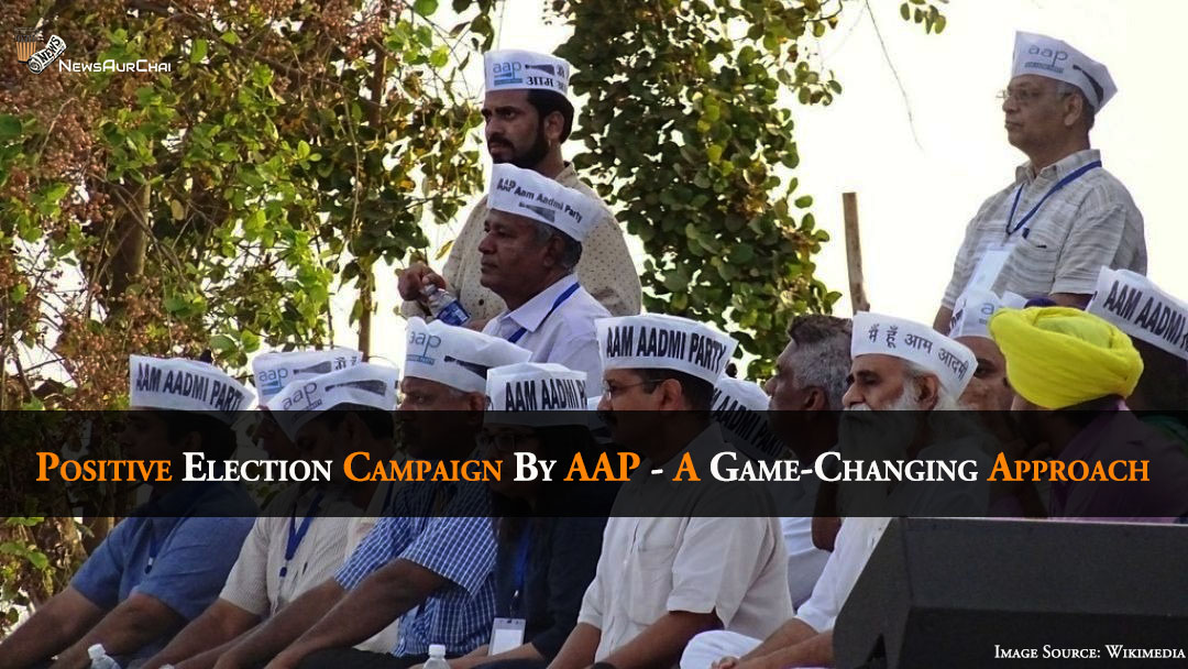 Positive Election Campaign By AAP - A Game-Changing Approach