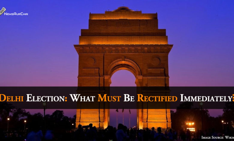 Delhi Election: What Must Be Rectified Immediately?