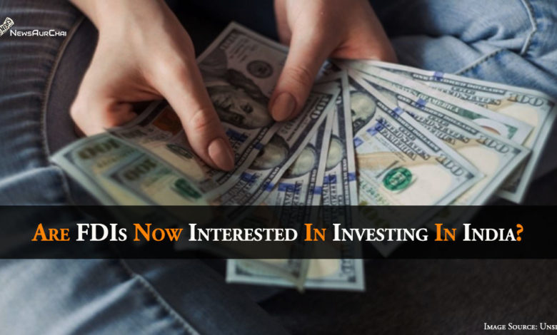 Are FDIs Now Interested In Investing In India?