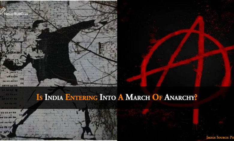 Is India Entering Into A March Of Anarchy?