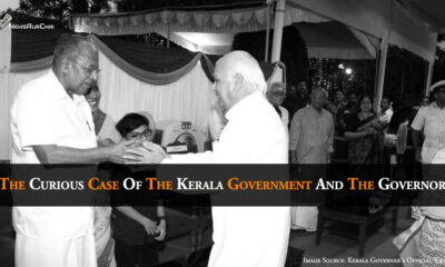 The Curious Case Of The Kerala Government And The Governor -Power Conflicts