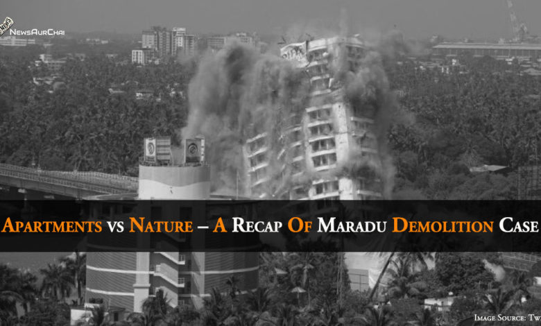 Apartments vs Nature – A Recap Of Maradu Demolition Case