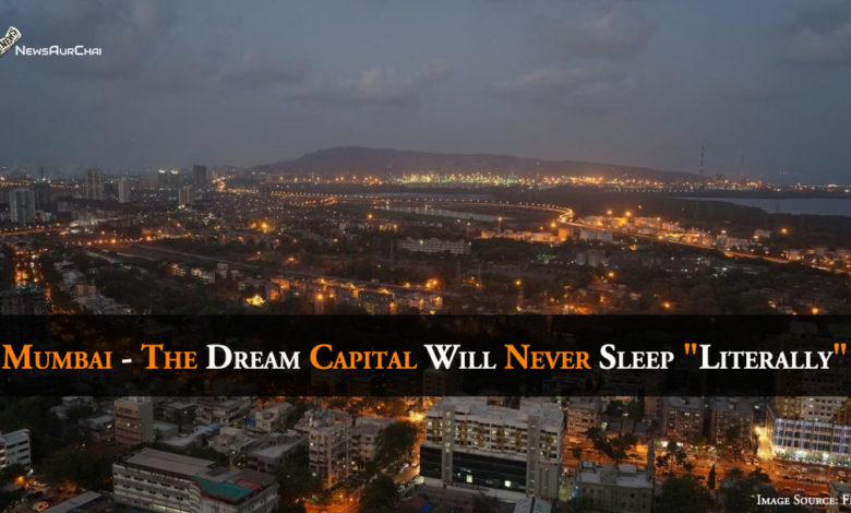 Mumbai - The Dream Capital Will Never Sleep "Literally"