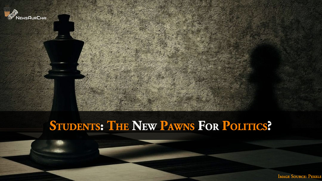 Students: The New Pawns For Politics?